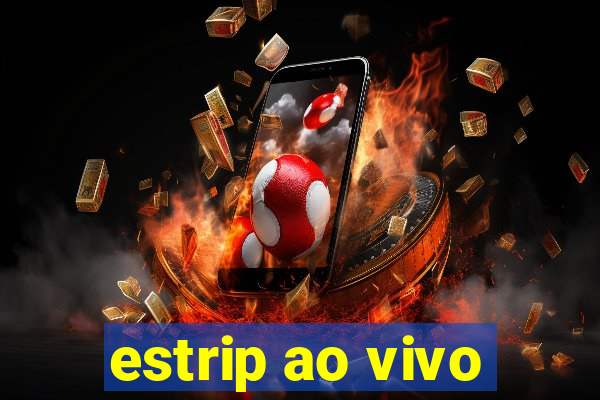 estrip ao vivo